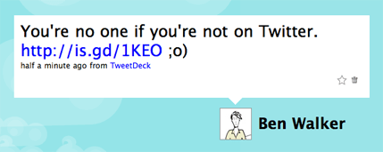 You're no one if you're not on Twitter.